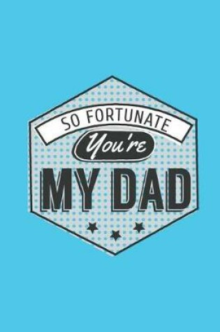 Cover of So Fortunate You're My Dad