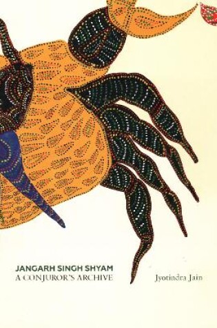 Cover of Jangarh Singh Shyam: A Conjuror's Archive