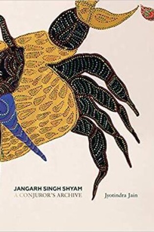 Cover of Jangarh Singh Shyam: A Conjuror's Archive