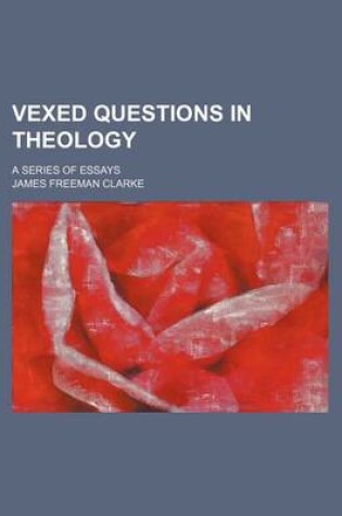 Cover of Vexed Questions in Theology; A Series of Essays