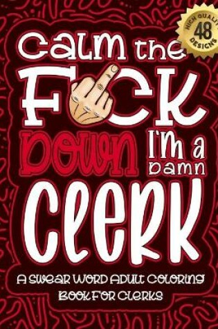 Cover of Calm The F*ck Down I'm a clerk