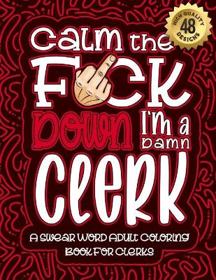 Book cover for Calm The F*ck Down I'm a clerk