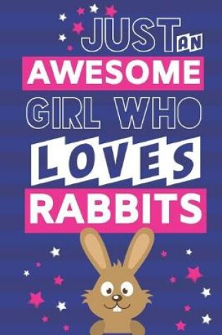 Cover of Just An Awesome Girl Who Loves Rabbits