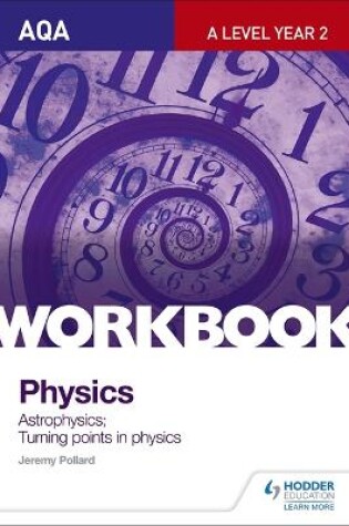 Cover of AQA A-Level Year 2 Physics Workbook: Astrophysics; Turning points in physics