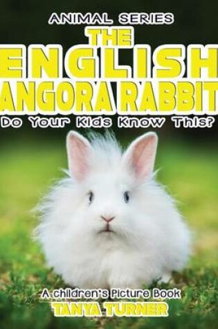 Cover of THE ENGLISH ANGORA RABBIT Do Your Kids Know This?