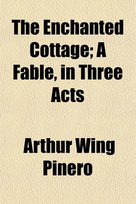 Book cover for The Enchanted Cottage; A Fable, in Three Acts