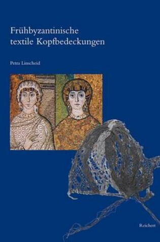 Cover of Fruehbyzantinische Textile Kopfbedeckungen