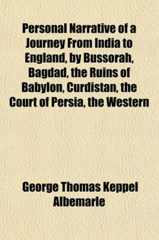 Cover of Personal Narrative of a Journey from India to England, by Bussorah, Bagdad, the Ruins of Babylon, Curdistan, the Court of Persia, the Western