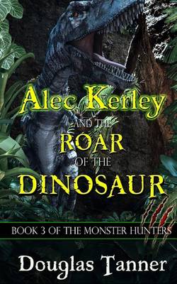 Cover of Alec Kerley and the Roar of the Dinosaur