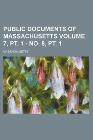 Cover of Public Documents of Massachusetts Volume 7, PT. 1 - No. 8, PT. 1