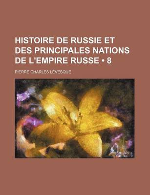 Book cover for Histoire de Russie Et Des Principales Nations de L'Empire Russe (8)