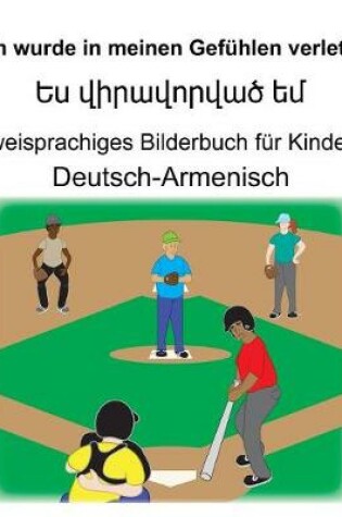 Cover of Deutsch-Armenisch Ich wurde in meinen Gefühlen verletzt/&#1333;&#1405; &#1406;&#1387;&#1408;&#1377;&#1406;&#1400;&#1408;&#1406;&#1377;&#1390; &#1381;&#1396; Zweisprachiges Bilderbuch für Kinder