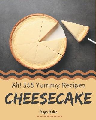 Book cover for Ah! 365 Yummy Cheesecake Recipes