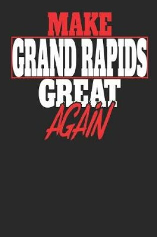 Cover of Make Grand Rapids Great Again