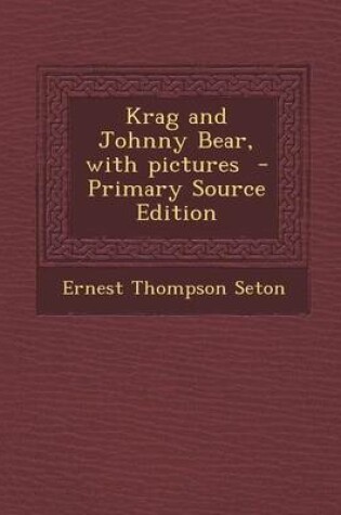Cover of Krag and Johnny Bear, with Pictures - Primary Source Edition