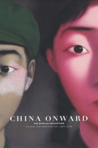 Cover of China Onward The Estella Collection: Chinese Contemporary Art, 1966-2006