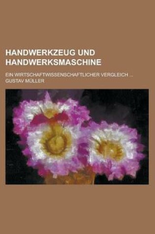 Cover of Handwerkzeug Und Handwerksmaschine; Ein Wirtschaftwissenschaftlicher Vergleich ...