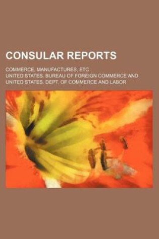 Cover of Consular Reports; Commerce, Manufactures, Etc