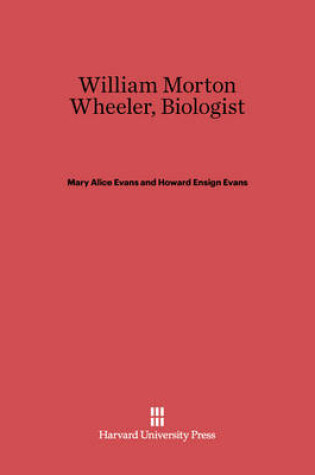 Cover of William Morton Wheeler, Biologist