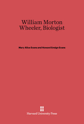 Book cover for William Morton Wheeler, Biologist