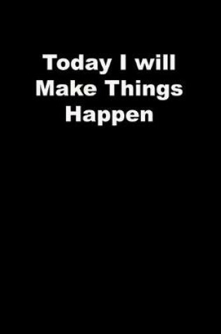 Cover of Today I will Make Things Happen