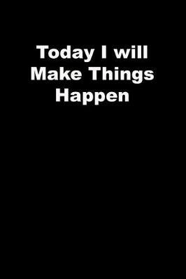 Book cover for Today I will Make Things Happen