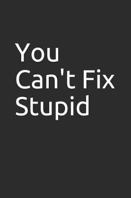 Book cover for You Can't Fix Stupid