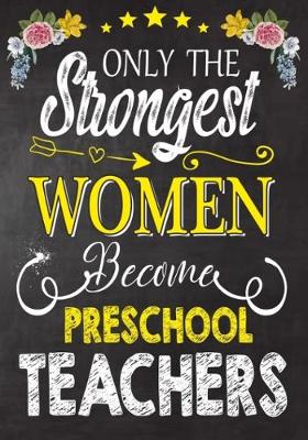 Book cover for Only the strongest women become Preschool Teachers