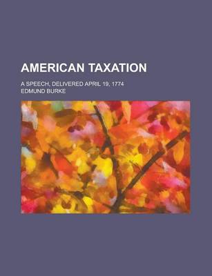 Book cover for American Taxation; A Speech, Delivered April 19, 1774