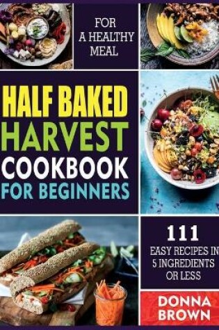 Cover of Half Baked Harvest Cookbook for Beginners