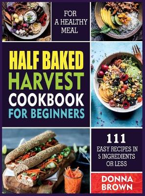 Book cover for Half Baked Harvest Cookbook for Beginners