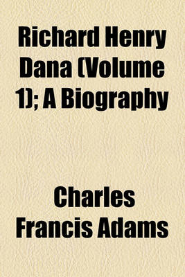 Book cover for Richard Henry Dana (Volume 1); A Biography