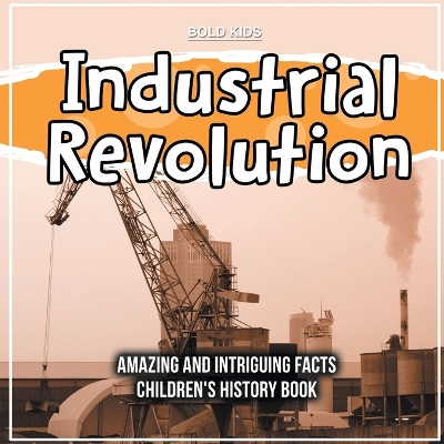 Book cover for Industrial Revolution What Was The Impact Historically? Children's 6th Grade History Book