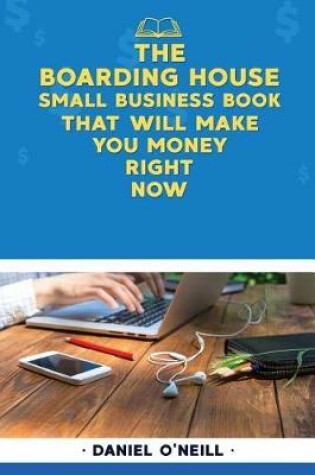 Cover of The Boarding House Small Business Book That Will Make You Money Right Now