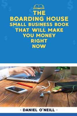 Book cover for The Boarding House Small Business Book That Will Make You Money Right Now