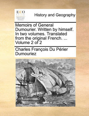 Book cover for Memoirs of General Dumourier. Written by Himself. in Two Volumes. Translated from the Original French. ... Volume 2 of 2