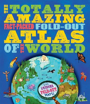 Book cover for The Totally Amazing, Fact-Packed, Fold-Out Atlas of the World