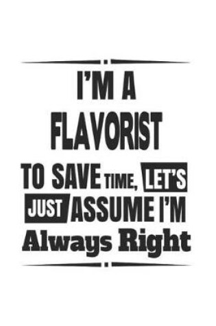 Cover of I'm A Flavorist To Save Time, Let's Just Assume I'm Always Right