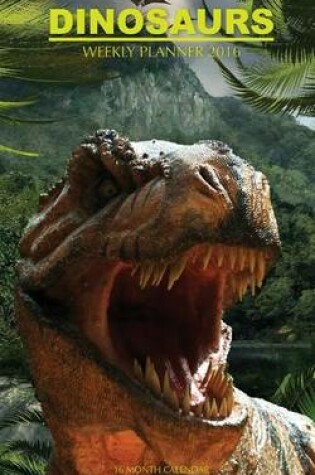Cover of Dinosaurs Weekly Planner 2016