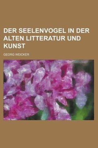 Cover of Der Seelenvogel in Der Alten Litteratur Und Kunst