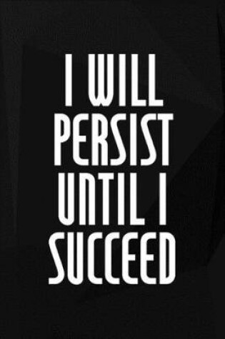 Cover of I Will Persist Until I Succeed