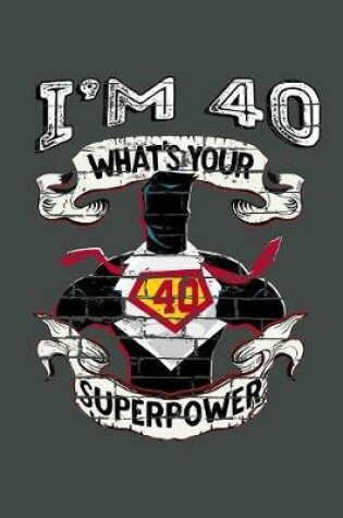 Cover of I'm 40 What's Your Superpower