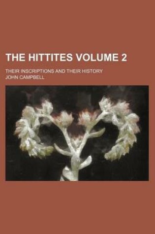 Cover of The Hittites; Their Inscriptions and Their History Volume 2