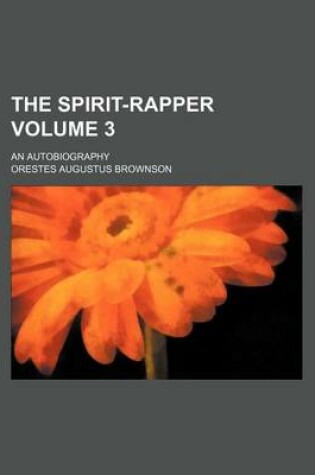 Cover of The Spirit-Rapper Volume 3; An Autobiography