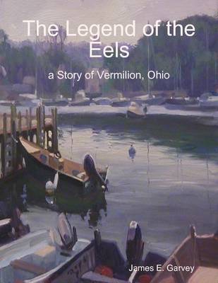 Book cover for The Legend of the Eels: a Story of Vermilion, Ohio