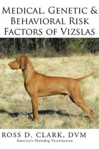 Cover of Medical, Genetic & Behavioral Risk Factors of Vizslas
