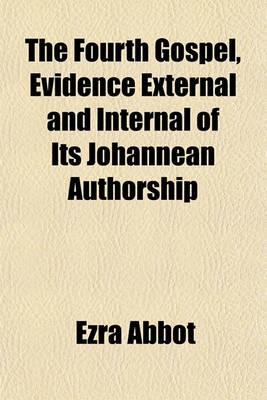 Book cover for The Fourth Gospel, Evidence External and Internal of Its Johannean Authorship