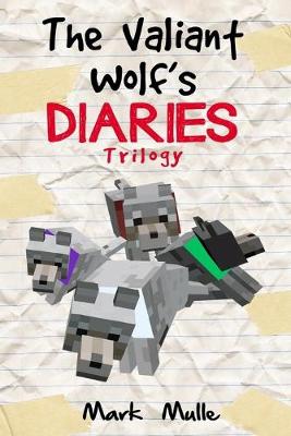 Book cover for The Valiant Wolf's Diaries Trilogy (An Unofficial Minecraft Diary Book for Kids Ages 9 - 12 (Preteen)