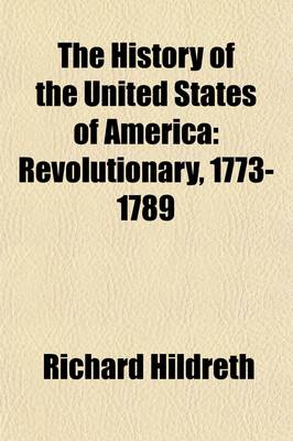 Book cover for The History of the United States of America (Volume 3); Revolutionary, 1773-1789