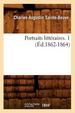 Cover of Portraits Litteraires. 1 (Ed.1862-1864)